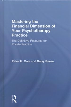 Seller image for Mastering the Financial Dimension of Your Psychotherapy Practice : The Definitive Resource for Private Practice for sale by GreatBookPrices