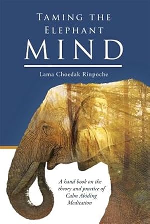 Immagine del venditore per Taming the Elephant Mind : A Handbook on the Theory and Practice of Calm Abiding Meditation venduto da GreatBookPrices