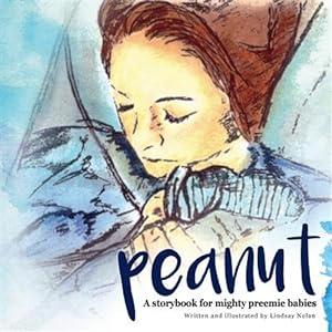 Imagen del vendedor de Peanut: A Storybook for Mighty Preemie Babies a la venta por GreatBookPrices