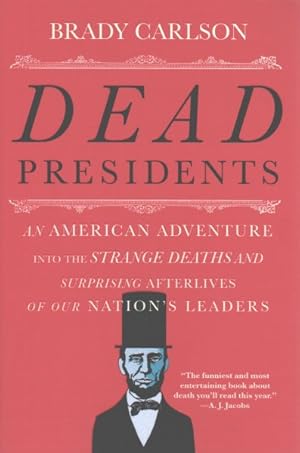 Seller image for Dead Presidents : An American Adventure into the Strange Deaths and Surprising Afterlives of Our Nation's Leaders for sale by GreatBookPrices