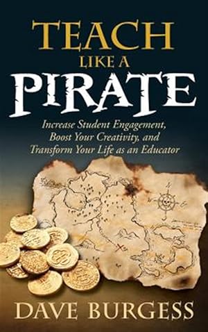 Imagen del vendedor de Teach Like a Pirate: Increase Student Engagement, Boost Your Creativity, and Transform Your Life as an Educator a la venta por GreatBookPrices