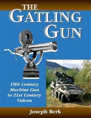 Seller image for Gatling Gun : 19th Century Machine Gun to 21st Century Vulcan for sale by GreatBookPrices
