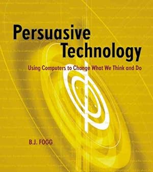 Seller image for Persuasive Technology : Using Computers to Change What We Think and Do for sale by GreatBookPrices