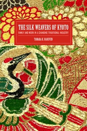 Seller image for Silk Weavers of Kyoto : Family and Work in a Changing Traditional Industry for sale by GreatBookPrices