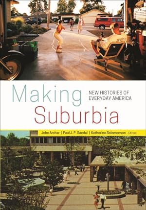 Imagen del vendedor de Making Suburbia : New Histories of Everyday America a la venta por GreatBookPrices