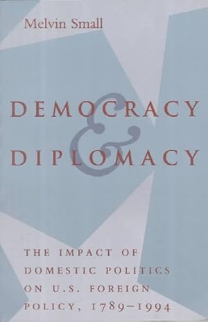 Seller image for Democracy and Diplomacy : The Impact of Domestic Politics on U.S. Foreign Policy, 1789-1994 for sale by GreatBookPrices