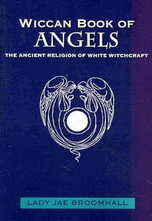 Bild des Verkufers fr Wiccan Book of Angels : The Ancient Religion of White Witchcraft zum Verkauf von GreatBookPrices