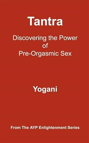 Image du vendeur pour Tantra : Discovering the Power of Pre-Orgasmic Sex mis en vente par GreatBookPrices