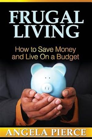 Bild des Verkufers fr Frugal Living: How to Save Money and Live On a Budget zum Verkauf von GreatBookPrices