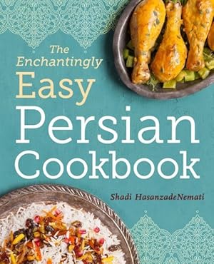 Seller image for Enchantingly Easy Persian Cookbook : Simple Recipes for Beloved Persian Food Favorites for sale by GreatBookPrices