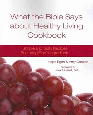 Seller image for What the Bible Says About Healthy Living Cookbook : Simple and Tasty Recipes Featuring God's Ingredients for sale by GreatBookPrices