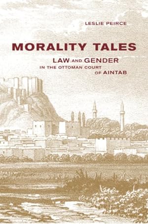 Immagine del venditore per Morality Tales : Law and Gender in the Ottoman Court of Aintab venduto da GreatBookPrices