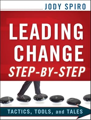 Image du vendeur pour Leading Change Step-By-Step : Tactics, Tools, and Tales mis en vente par GreatBookPrices