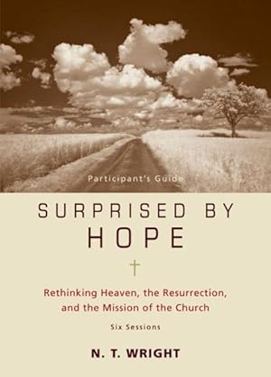 Bild des Verkufers fr Surprised by Hope : Rethinking Heaven, the Resurrection, and the Mission of the Church: Six Sessions: Participant's Guide zum Verkauf von GreatBookPrices