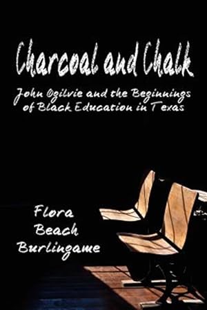Seller image for Charcoal and Chalk: John Ogilvie and the Beginnings of Black Education in Texas for sale by GreatBookPrices
