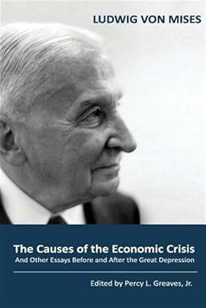 Bild des Verkufers fr The Causes of the Economic Crisis: And Other Essays Before and After the Great Depression zum Verkauf von GreatBookPrices
