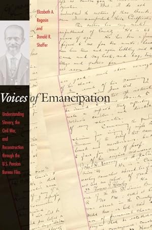 Image du vendeur pour Voices of Emancipation : Understanding Slavery, the Civil War, and Reconstruction Through the U.S. Pension Bureau Files mis en vente par GreatBookPrices