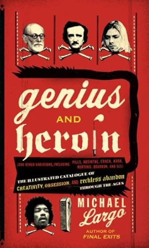 Seller image for Genius and Heroin : The Illustrated Catalogue of Creativity, Obsession, and Reckless Abandon Through the Ages for sale by GreatBookPrices