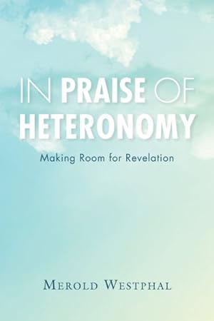 Seller image for In Praise of Heteronomy : Making Room for Revelation for sale by GreatBookPrices