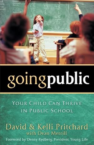 Seller image for Going Public : Your Child Can Thrive in Public School for sale by GreatBookPrices