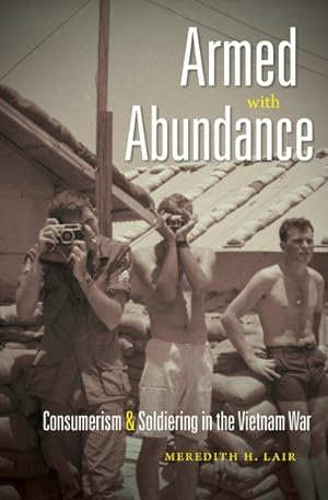 Imagen del vendedor de Armed with Abundance : Consumerism & Soldiering in the Vietnam War a la venta por GreatBookPrices