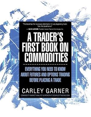 Seller image for A TRADER'S FIRST BOOK ON COMMODITIES: EVERYTHING YOU NEED TO KNOW ABOUT FUTURES AND OPTIONS TRADING BEFORE PLACING A TRADE for sale by GreatBookPrices