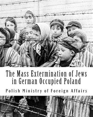 Seller image for The Mass Extermination of Jews in German Occupied Poland: Note Addressed to the Governments of the United Nations on December 10th, 1942, and Other Do for sale by GreatBookPrices