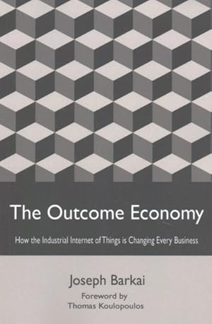 Image du vendeur pour Outcome Economy : How the Industrial Internet of Things is Transforming Every Business mis en vente par GreatBookPrices