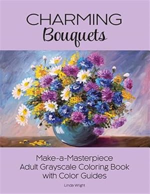 Seller image for Charming Bouquets: Make-a-Masterpiece Adult Grayscale Coloring Book with Color Guides for sale by GreatBookPrices