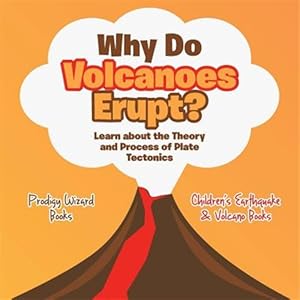Seller image for Why Do Volcanoes Erupt? Learn about the Theory and Process of Plate Tectonics - Children's Earthquake & Volcano Books for sale by GreatBookPrices