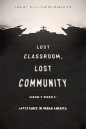 Seller image for Lost Classroom, Lost Community : Catholic Schools' Importance in Urban America for sale by GreatBookPrices