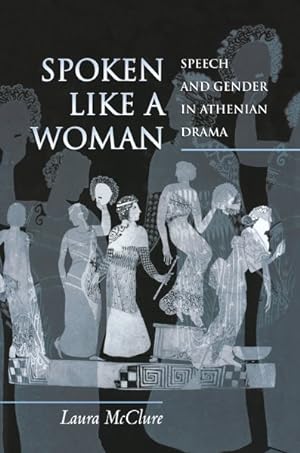 Seller image for Spoken Like a Woman : Speech and Gender in Athenian Drama for sale by GreatBookPrices