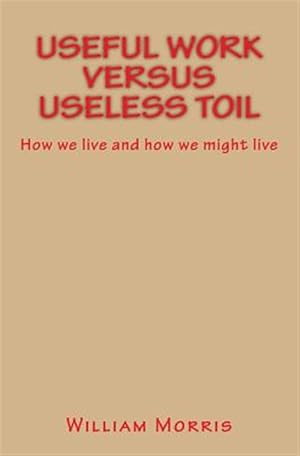 Imagen del vendedor de Useful Work Versus Useless Toil : How We Live and How We Might Live a la venta por GreatBookPrices