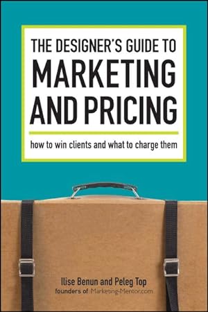 Bild des Verkufers fr Designer's Guide To Marketing And Pricing : How to Win Clients and What to Charge Them zum Verkauf von GreatBookPrices
