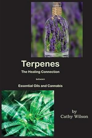 Seller image for Terpenes, the Healing Connection Between Essential Oils and Cannabis for sale by GreatBookPrices