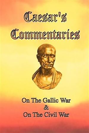 Immagine del venditore per Caesar's Commentaries : On the Gallic War and on the Civil War venduto da GreatBookPrices