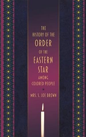 Bild des Verkufers fr The History of the Order of the Eastern Star Among Colored People zum Verkauf von GreatBookPrices