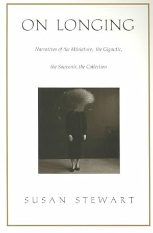 Immagine del venditore per On Longing : Narratives of the Miniature, the Gigantic, the Souvenir, the Collection venduto da GreatBookPrices