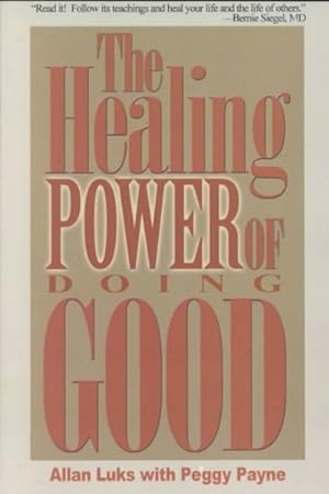 Imagen del vendedor de Healing Power of Doing Good : The Health and Spiritual Benefits of Helping Others a la venta por GreatBookPrices
