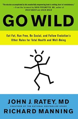 Seller image for Go Wild : Eat Fat, Run Free, Be Social, and Follow Evolution's Other Rules for Total Health and Well-Being for sale by GreatBookPrices