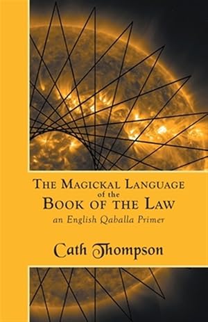 Image du vendeur pour The Magickal Language of the Book of the Law: An English Qaballa Primer mis en vente par GreatBookPrices