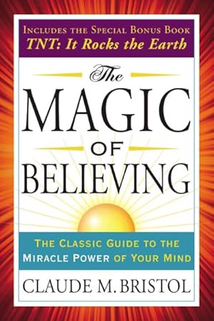 Seller image for Magic of Believing : Includes T.n.t.: It Rocks the Earth for sale by GreatBookPrices