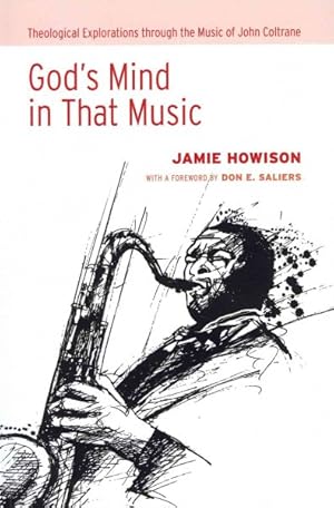 Image du vendeur pour God's Mind in That Music : Theological Explorations Through the Music of John Coltrane mis en vente par GreatBookPrices