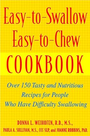 Imagen del vendedor de Easy-To-Swallow, Easy-To-Chew Cookbook : Over 150 Tasty and Nutritious Recipes for People Who Have Difficulty Swallowing a la venta por GreatBookPrices