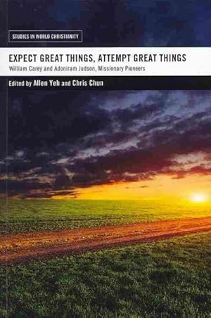 Imagen del vendedor de Expect Great Things, Attempt Great Things : William Carey and Adoniram Judson, Missionary Pioneers a la venta por GreatBookPrices