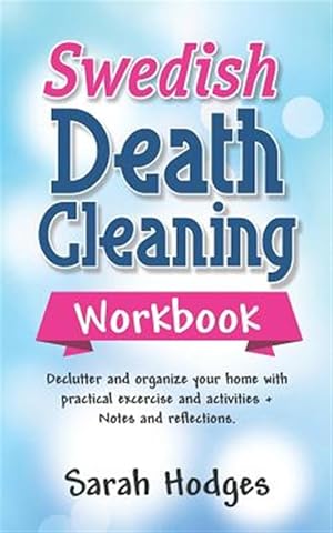 Seller image for Swedish Death Cleaning Workbook: Declutter and Organize Your Home with Practical Exercises and Activities + Notes and Reflections for sale by GreatBookPrices