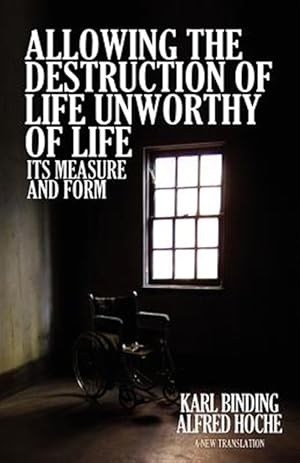 Seller image for Allowing the Destruction of Life Unworthy of Life: Its Measure and Form for sale by GreatBookPrices