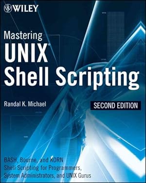 Immagine del venditore per Mastering UNIX Shell Scripting : Bash, Korn Shell, and Korn 93 Shell Scripting for Programmers, System Administrators and UNIX Gurus venduto da GreatBookPrices
