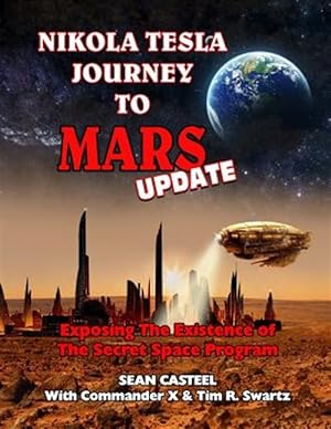 Imagen del vendedor de Nikola Tesla Journey to Mars Update: Exposing the Existence of the Secret Space Program a la venta por GreatBookPrices