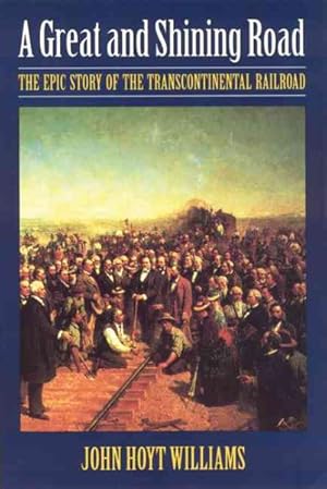 Immagine del venditore per Great & Shining Road : The Epic Story of the Transcontinental Railroad venduto da GreatBookPrices